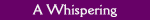 A Whispering